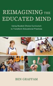 portada Reimagining the Educated Mind: Using Student Choice Curriculum to Transform Educational Practices (in English)