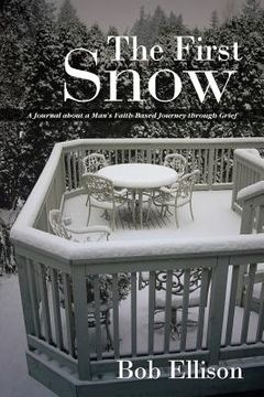 portada The First Snow: A Journal about a Man's Faith-Based Journey Through Grief (en Inglés)