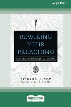 portada Rewiring Your Preaching: How the Brain Processes Sermons [Standard Large Print 16 Pt Edition] (en Inglés)