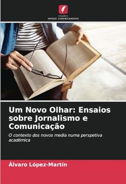 portada Um Novo Olhar: Ensaios Sobre Jornalismo e Comunicação: O Contexto dos Novos Media Numa Perspetiva Académica (in Portuguese)