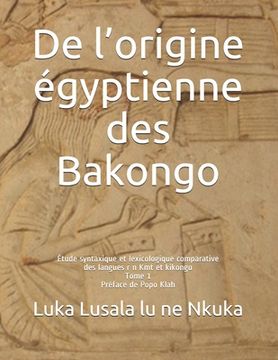 portada De l'origine égyptienne des Bakongo: Étude syntaxique et lexicologique comparative des langues r n Kmt et kikongo (en Francés)