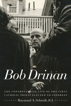 portada Bob Drinan: The Controversial Life of the First Catholic Priest Elected to Congress (en Inglés)