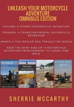 portada Unleash Your Motorcycle Adventure: Volumes 1 - 4 Collection: Iceland A Stormy Motorcycle Adventure, Fernweh: Transcontinental Motorcycle Adventure, Ma