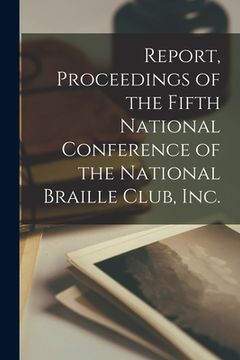 portada Report, Proceedings of the Fifth National Conference of the National Braille Club, Inc.