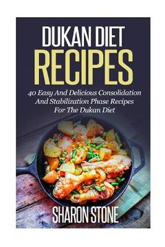 portada Dukan Diet Recipes: 40 Easy And Delicious Consolidation And Stabilization Phase recipes For The Dukan Diet