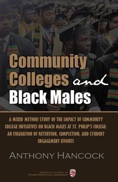 portada Community Colleges and Black Males: A Mixed Method Study of the Impact of Community College Initiatives on Black Males at St. Philip's College: An Eva (en Inglés)