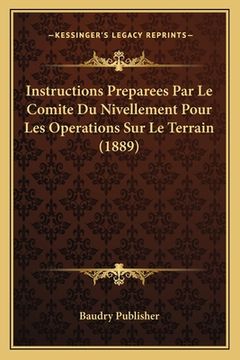 portada Instructions Preparees Par Le Comite Du Nivellement Pour Les Operations Sur Le Terrain (1889) (en Francés)