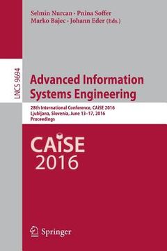 portada Advanced Information Systems Engineering: 28th International Conference, Caise 2016, Ljubljana, Slovenia, June 13-17, 2016. Proceedings (in English)