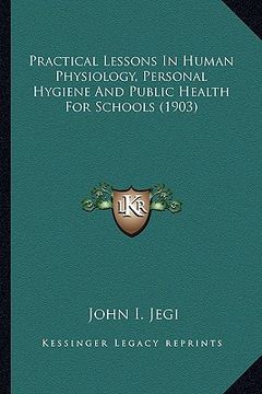 portada practical lessons in human physiology, personal hygiene and practical lessons in human physiology, personal hygiene and public health for schools (190