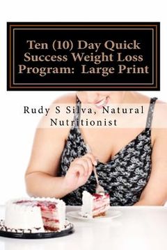portada Ten (10) Day Quick Success Weight Loss Program: Large Print: A new approach to losing weight by changing your eating habits for life (en Inglés)