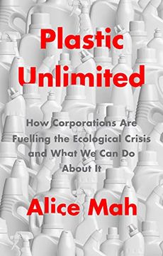portada Plastic Unlimited: How Corporations are Fuelling the Ecological Crisis and What we can do About it (in English)