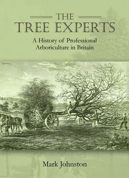The Tree Experts: A History of Professional Arboriculture in Britain (en Inglés)