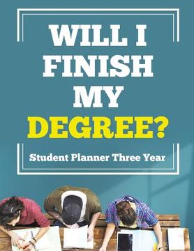 portada Will I Finish My Degree? Student Planner Three Year