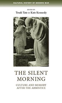 portada The Silent Morning: Culture and Memory After the Armistice (Cultural History of Modern War) 