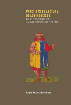 portada Prácticas de Lectura de los Moriscos en el Tribunal de la Inquisición de Toledo (Ars Libri)