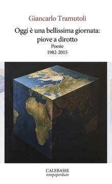 portada Oggi è una bellissima giornata: piove a dirotto. Poesie 1982-2015 (in Italian)