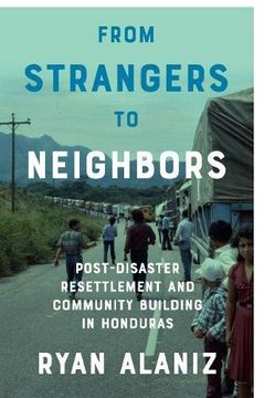 portada From Strangers to Neighbors: Post-Disaster Resettlement and Community Building in Honduras