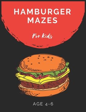portada Hamburger Mazes For Kids Age 4-6: Maze Activity Book for Kids Age 4-6 Great for Developing Problem Solving Skills, Spatial Awareness, and Critical Thi