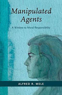 portada Manipulated Agents: A Window to Moral Responsibility (en Inglés)