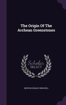 portada The Origin Of The Archean Greenstones (en Inglés)