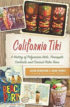 portada California Tiki: A History Of Polynesian Idols, Pineapple Cocktails And Coconut Palm Trees 