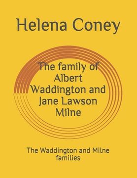 portada The family of Albert Waddington and Jane Lawson Milne: The Waddington and Milne families (en Inglés)