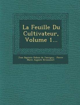 portada La Feuille Du Cultivateur, Volume 1...