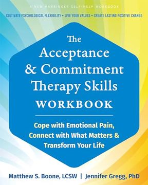 portada The Acceptance and Commitment Therapy Skills Workbook: Cope with Emotional Pain, Connect with What Matters, and Transform Your Life