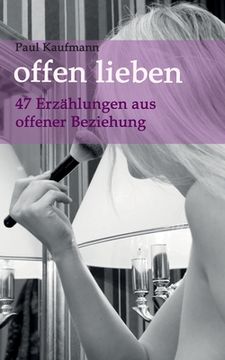 portada offen lieben - 47 Erzählungen aus offener Beziehung (en Alemán)