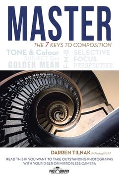 portada Master the 7 Keys to Composition: Read This If You Want to Take Outstanding Photographs with Your Camera