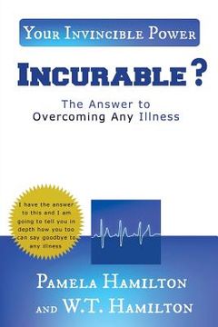 portada Incurable ?: The Answer to Overcoming Any Illness (en Inglés)