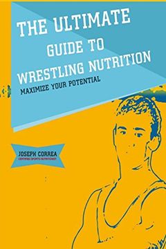 portada The Ultimate Guide to Wrestling Nutrition: Maximize Your Potential (in English)