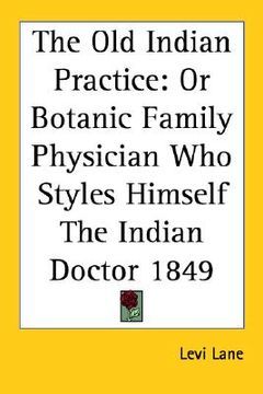 portada the old indian practice: or botanic family physician who styles himself the indian doctor 1849 (en Inglés)