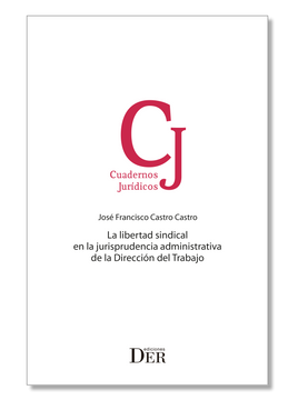 portada La Libertad Sindical en la Jurisprudencia Administrativa de la Dirección del Trabajo (in Spanish)