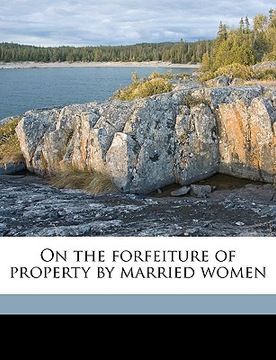 portada on the forfeiture of property by married women volume talbot collection of british pamphlets (en Inglés)