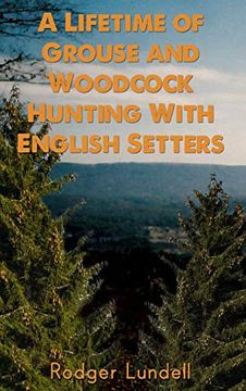 portada A Lifetime of Grouse and Woodcock Hunting With English Setters (en Inglés)