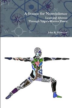 portada A Stance for Nonviolence: Learning Ahimsā Through Yoga's Warrior Poses (en Inglés)