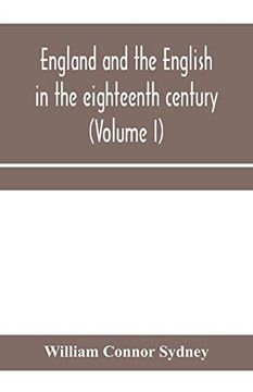 portada England and the English in the Eighteenth Century, Chapters in the Social History of the Times (Volume i) (en Inglés)