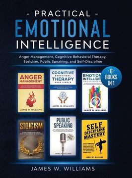 portada Practical Emotional Intelligence: 6 Books in 1 - Anger Management, Cognitive Behavioral Therapy, Stoicism, Public Speaking, and Self-Discipline (en Inglés)
