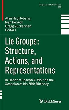 portada Lie Groups: Structure, Actions, and Representations: In Honor of Joseph a. Wolf on the Occasion of his 75Th Birthday (Progress in Mathematics, 306) (en Inglés)