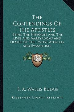 portada the contendings of the apostles: being the histories and the lives and martyrdoms and deaths of the twelve apostles and evangelists (en Inglés)