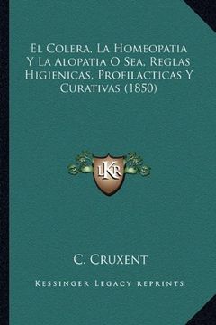 portada El Colera, la Homeopatia y la Alopatia o Sea, Reglas Higienicas, Profilacticas y Curativas (1850)
