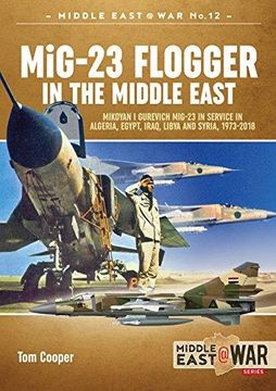 portada Mig-23 Flogger in the Middle East: Mikoyan i Gurevich Mig-23 in Service in Algeria, Egypt, Iraq, Libya and Syria, 1973 Until Today (Middle East@War) (en Inglés)
