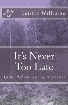 portada It's Never Too Late: To Be Pulled Out of Darkness (en Inglés)