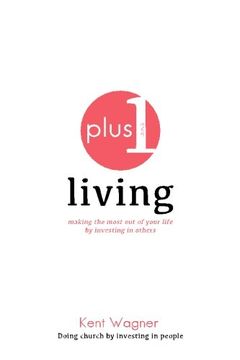 portada Plus 1 Living: Making the Most Out of Your Life by Investing in Others