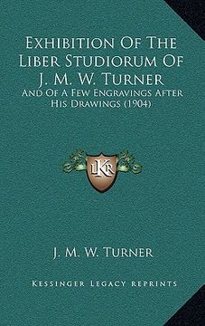 portada exhibition of the liber studiorum of j. m. w. turner: and of a few engravings after his drawings (1904)
