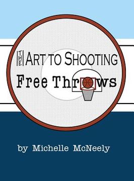 portada The Art To Shooting Free Throws (en Inglés)