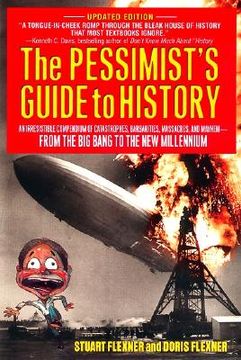 portada the pessimist's guide to history: an irresistible compendium of catastrophes, barbarities, massacres and mayhem from the big bang to the new millenniu (in English)