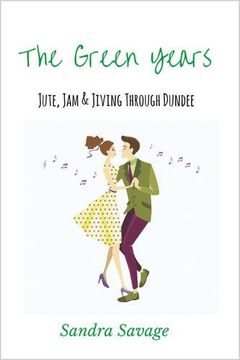 portada The Green Years: Jute, Jam and Jiving Through Dundee