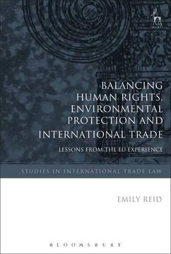 portada Balancing Human Rights, Environmental Protection and International Trade: Lessons From the eu Experience: 16 (Studies in International Trade and Investment Law) (in English)